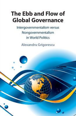 The Ebb and Flow of Global Governance: Intergovernmentalism versus Nongovernmentalism World Politics