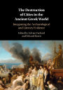 The Destruction of Cities in the Ancient Greek World: Integrating the Archaeological and Literary Evidence