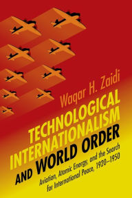 Title: Technological Internationalism and World Order, Author: Waqar H. Zaidi