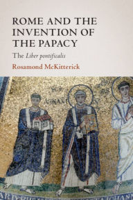 Free ebook downloads for iphone 5 Rome and the Invention of the Papacy: The Liber Pontificalis by Rosamond McKitterick, Rosamond McKitterick in English ePub PDB