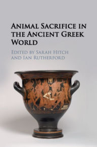 Title: Animal Sacrifice in the Ancient Greek World, Author: Sarah Hitch