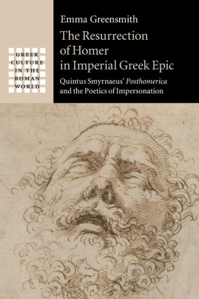 The Resurrection of Homer in Imperial Greek Epic: Quintus Smyrnaeus' Posthomerica and the Poetics of Impersonation