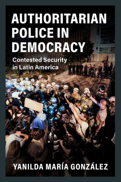 Authoritarian Police Democracy: Contested Security Latin America