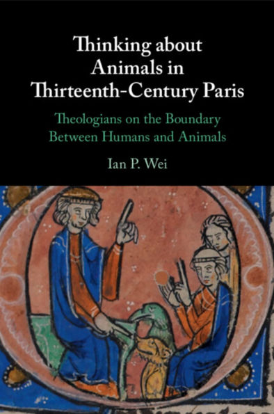 Thinking about Animals Thirteenth-Century Paris: Theologians on the Boundary Between Humans and