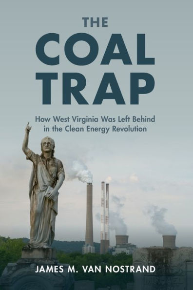 The Coal Trap: How West Virginia Was Left Behind in the Clean Energy Revolution