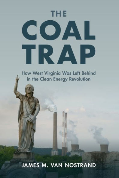 the Coal Trap: How West Virginia Was Left Behind Clean Energy Revolution