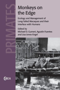 Title: Monkeys on the Edge: Ecology and Management of Long-Tailed Macaques and their Interface with Humans, Author: Agustín Fuentes