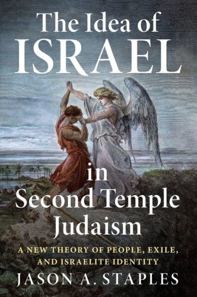 The Idea of Israel Second Temple Judaism: A New Theory People, Exile, and Israelite Identity