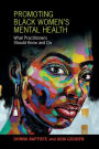 Promoting Black Women's Mental Health: What Practitioners Should Know and Do