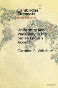 Title: Uniformity and Variability in the Indian English Accent, Author: Caroline R. Wiltshire