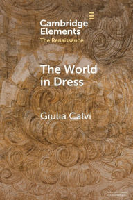 Title: The World in Dress: Costume Books across Italy, Europe, and the East, Author: Giulia Calvi