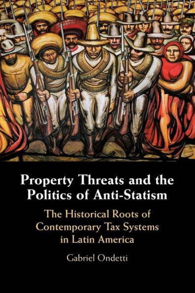 Property Threats and The Politics of Anti-Statism: Historical Roots Contemporary Tax Systems Latin America