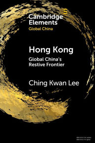 Title: Hong Kong: Global China's Restive Frontier, Author: Ching Kwan Lee