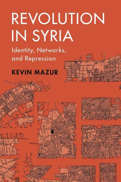 Revolution Syria: Identity, Networks, and Repression
