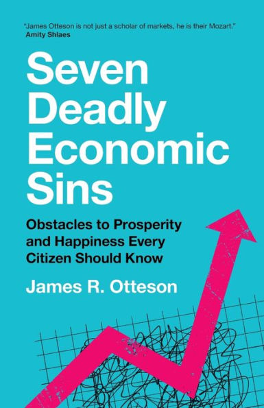 Seven Deadly Economic Sins: Obstacles to Prosperity and Happiness Every Citizen Should Know