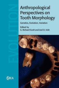 Title: Anthropological Perspectives on Tooth Morphology: Genetics, Evolution, Variation, Author: G. Richard Scott