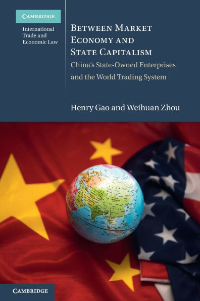 Between Market Economy and State Capitalism: China's State-Owned Enterprises the World Trading System