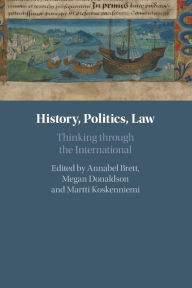 Title: History, Politics, Law: Thinking through the International, Author: Annabel Brett