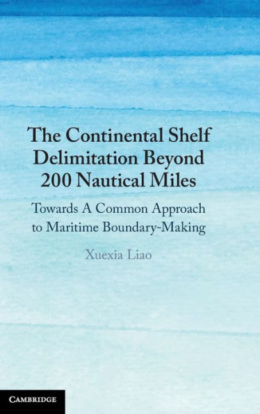 The Continental Shelf Delimitation Beyond 200 Nautical Miles: Towards A Common Approach to Maritime Boundary-Making