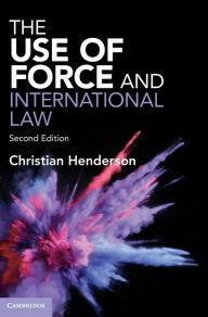 Title: The Use of Force and International Law, Author: Christian Henderson