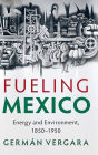 Fueling Mexico: Energy and Environment, 1850-1950