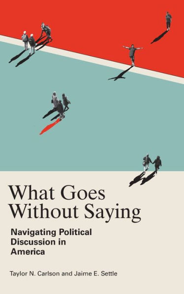 What Goes Without Saying: Navigating Political Discussion in America