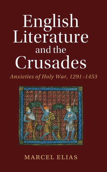 English Literature and the Crusades: Anxieties of Holy War, 1291-1453