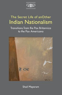 The Secret Life of Another Indian Nationalism: Transitions from the Pax Britannica to the Pax Americana