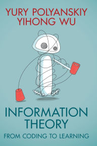 Title: Information Theory: From Coding to Learning, Author: Yury Polyanskiy