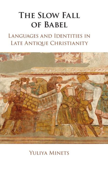 The Slow Fall of Babel: Languages and Identities in Late Antique Christianity