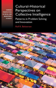 Title: Cultural-Historical Perspectives on Collective Intelligence: Patterns in Problem Solving and Innovation, Author: Rolf K. Baltzersen