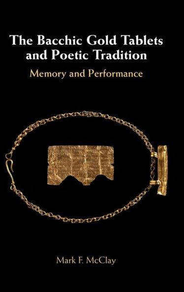 The Bacchic Gold Tablets and Poetic Tradition: Memory Performance