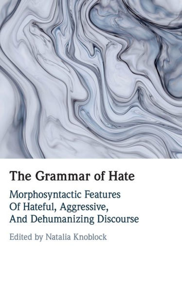 The Grammar of Hate: Morphosyntactic Features Hateful, Aggressive, and Dehumanizing Discourse