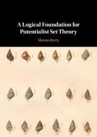 Title: A Logical Foundation for Potentialist Set Theory, Author: Sharon Berry