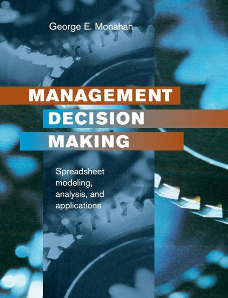 Management Decision Making: Spreadsheet Modeling, Analysis and Application