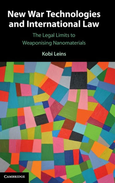 New War Technologies and International Law: The Legal Limits to Weaponising Nanomaterials