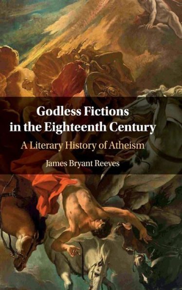 Godless Fictions the Eighteenth Century: A Literary History of Atheism