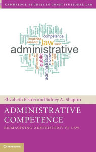 Title: Administrative Competence: Reimagining Administrative Law, Author: Elizabeth Fisher