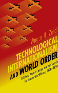 Title: Technological Internationalism and World Order, Author: Waqar H. Zaidi