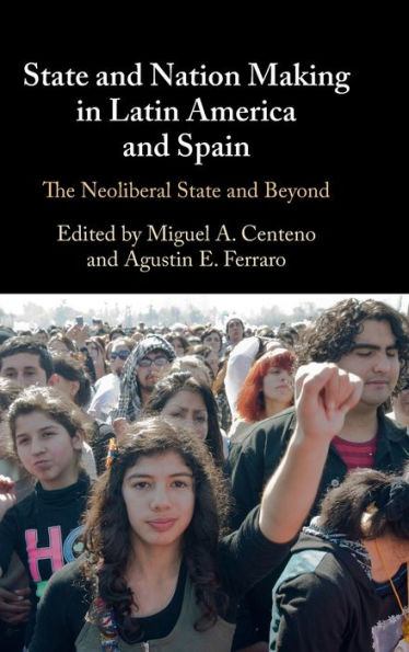 State and Nation Making Latin America Spain: Volume 3: The Neoliberal Beyond