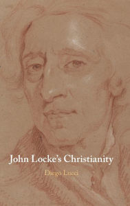 Title: John Locke's Christianity, Author: Diego Lucci