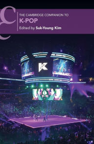 Title: The Cambridge Companion to K-Pop, Author: Suk-Young Kim