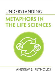 Title: Understanding Metaphors in the Life Sciences, Author: Andrew S. Reynolds