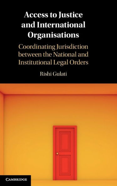 Access to Justice and International Organisations: Coordinating Jurisdiction between the National Institutional Legal Orders