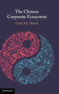 Title: The Chinese Corporate Ecosystem, Author: Colin S. C. Hawes