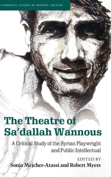 the Theatre of Sa'dallah Wannous: A Critical Study Syrian Playwright and Public Intellectual