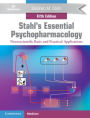 Stahl's Essential Psychopharmacology: Neuroscientific Basis and Practical Applications