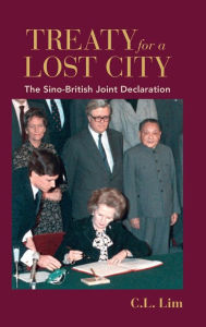 Title: Treaty for a Lost City: The Sino-British Joint Declaration, Author: C. L. Lim