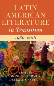 Title: Latin American Literature in Transition 1980-2018: Volume 5, Author: Mïnica Szurmuk