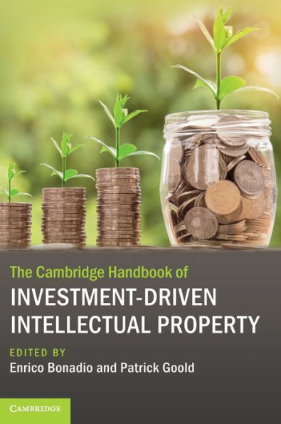 The Cambridge Handbook of Investment-Driven Intellectual Property